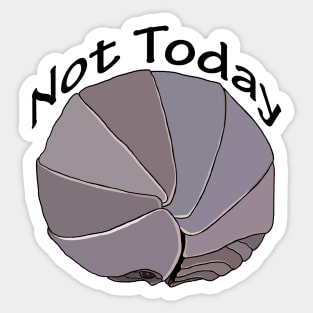 Not Today Pill Bug Isopod Sticker